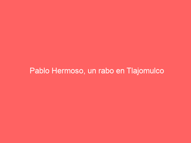 Pablo Hermoso, un rabo en Tlajomulco