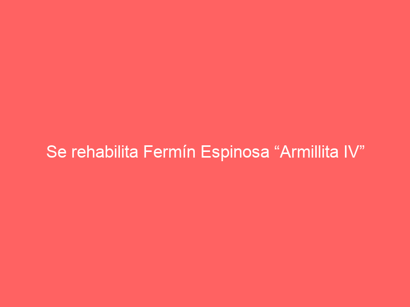 Se rehabilita Fermín Espinosa “Armillita IV” con miras a reaparecer en Fábrica María