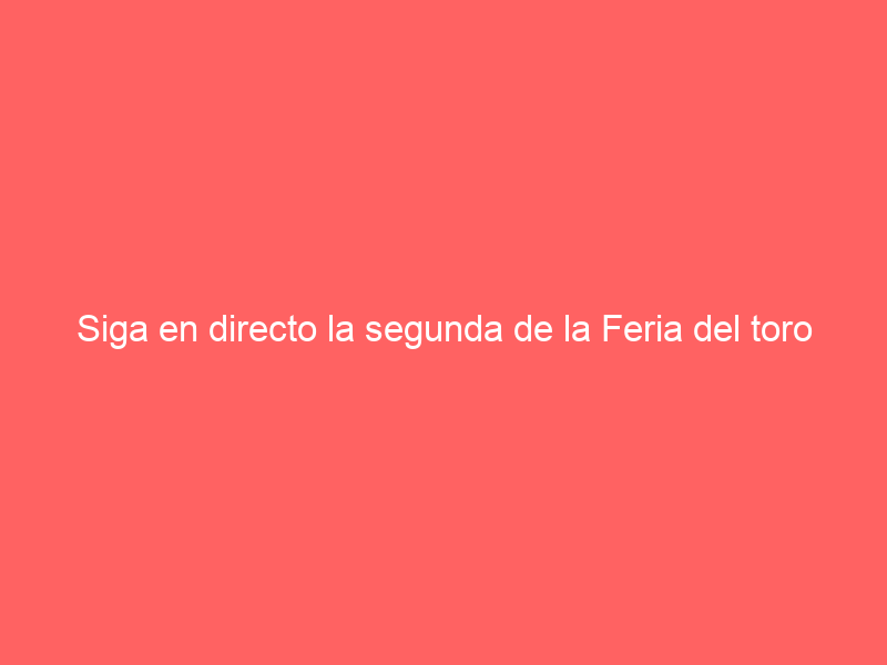 Siga en directo la segunda de la Feria del toro oliventina: la tarde, hacia adelante a pesar de la lluvia