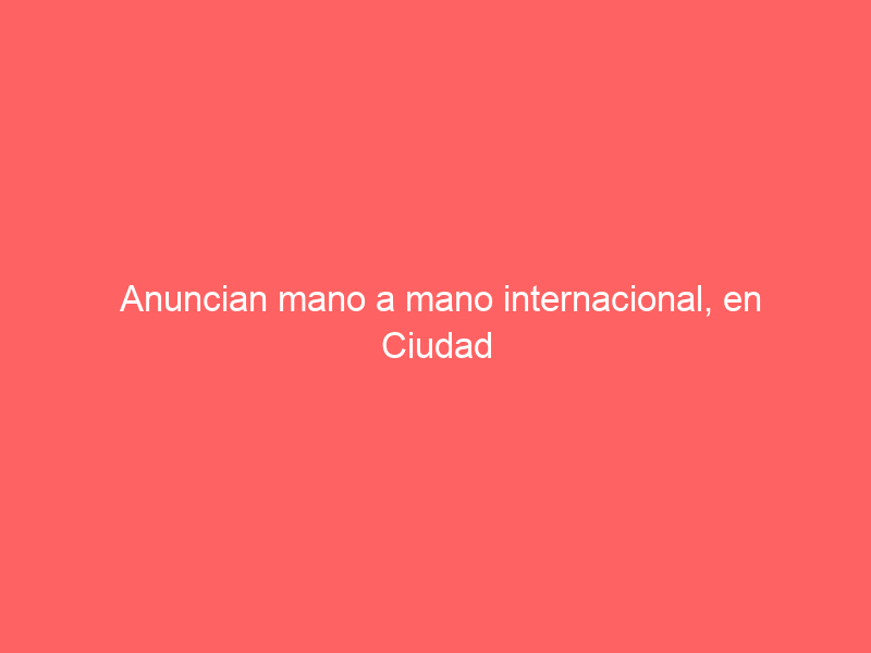 Anuncian mano a mano internacional, en Ciudad Lerdo, el sábado 4 de mayo