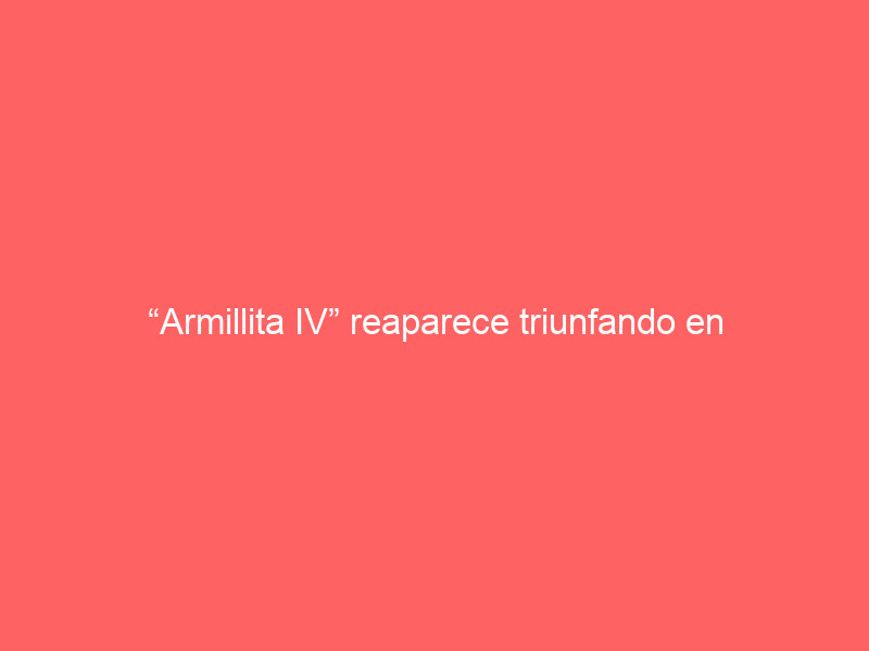 “Armillita IV” reaparece triunfando en Fabrica María
