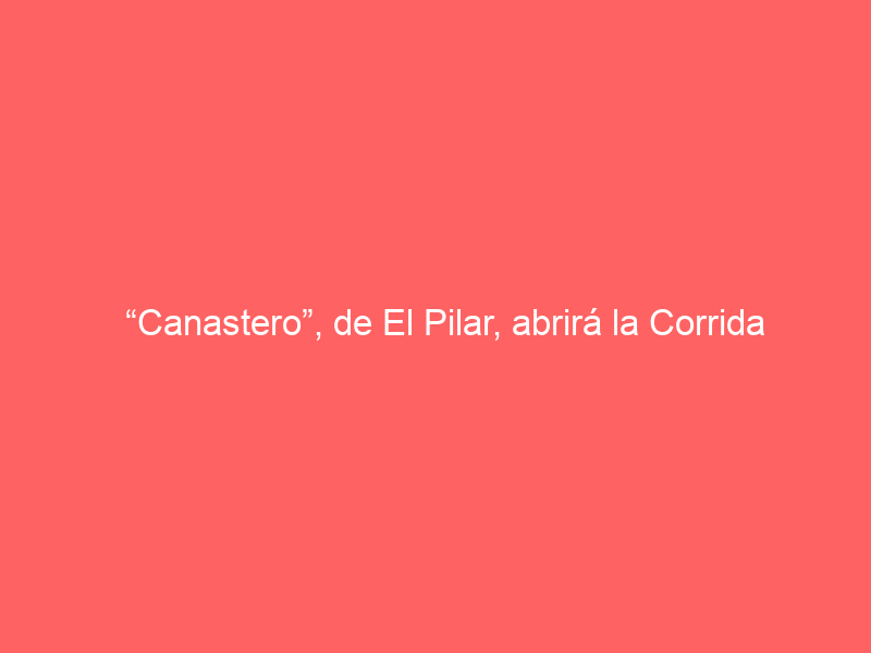 “Canastero”, de El Pilar, abrirá la Corrida de Primavera en Mérida