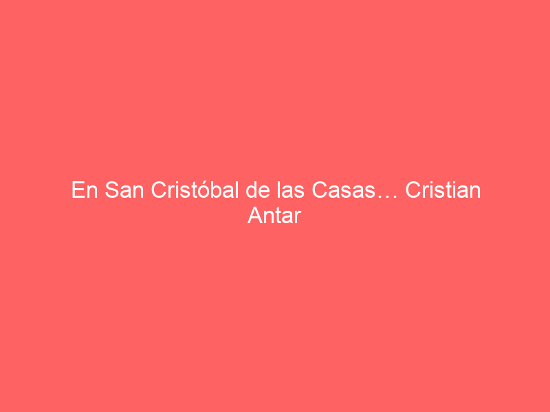 En San Cristóbal de las Casas… Cristian Antar salió en hombros en su alternativa con Alejandro Adame