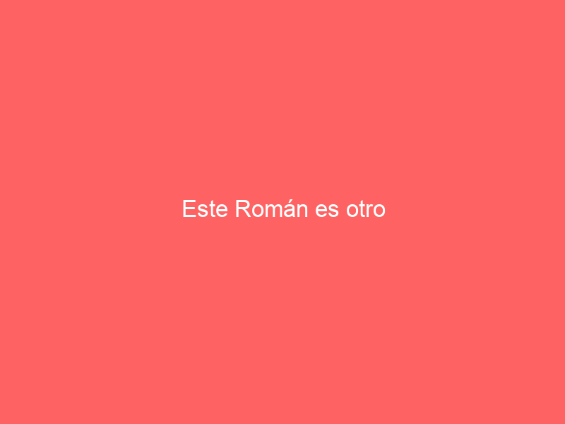 Este Román es otro