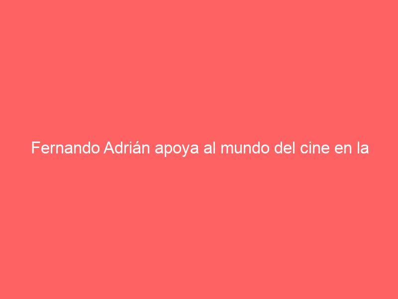 Fernando Adrián apoya al mundo del cine en la presentación de “Animal/Humano”