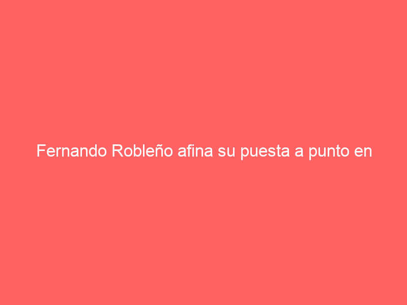 Fernando Robleño afina su puesta a punto en México para su cita en la Feria de San Marcos