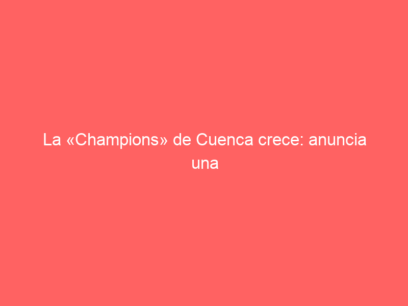 La «Champions» de Cuenca crece: anuncia una corrida más y siete festejos para 2024