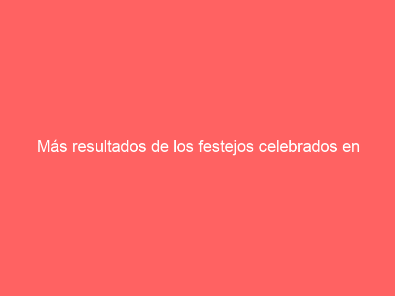 Más resultados de los festejos celebrados en México este domingo 28 de abril