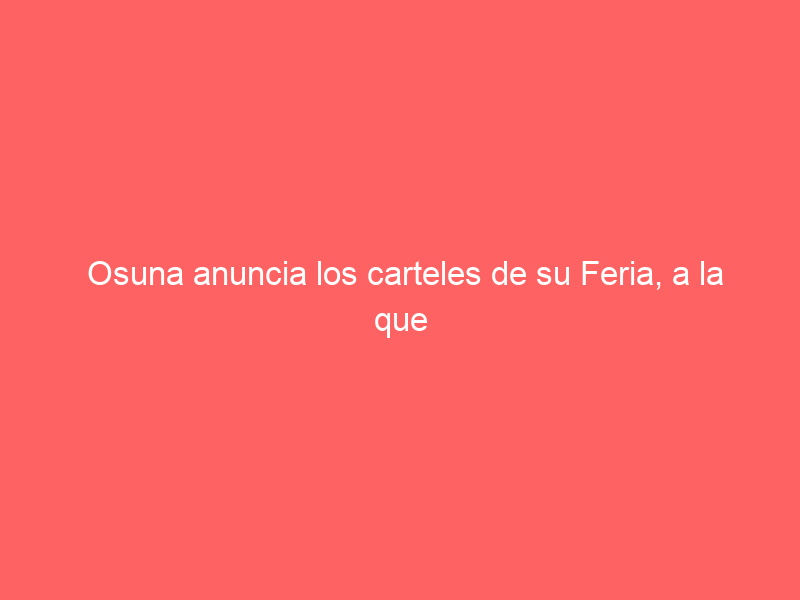 Osuna anuncia los carteles de su Feria, a la que regresa Victorino