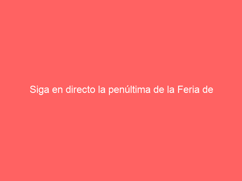 Siga en directo la penúltima de la Feria de Abril este sábado desde La Maestranza