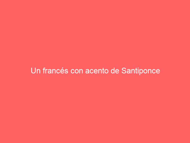 Un francés con acento de Santiponce