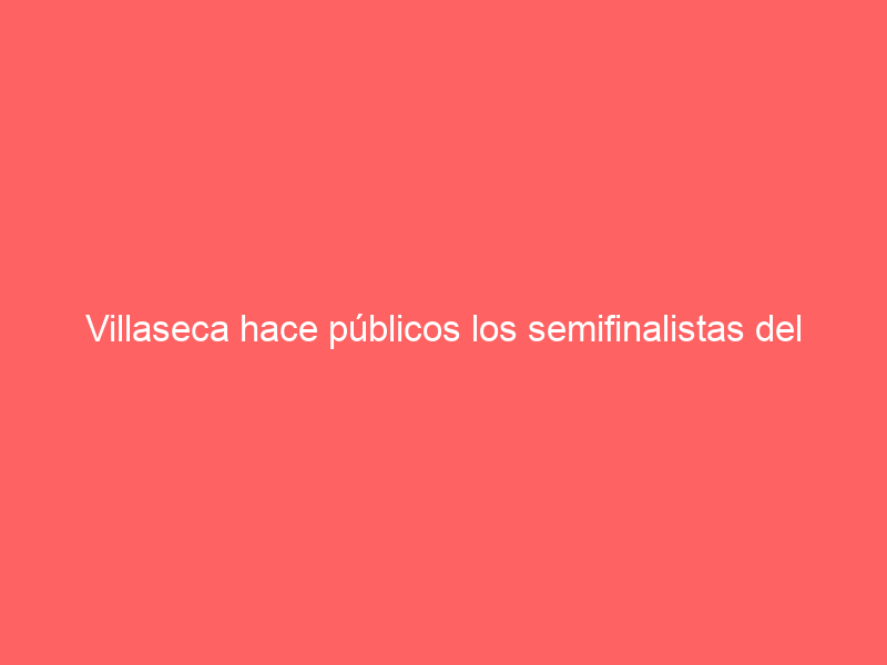 Villaseca hace públicos los semifinalistas del Alfarero de Plata
