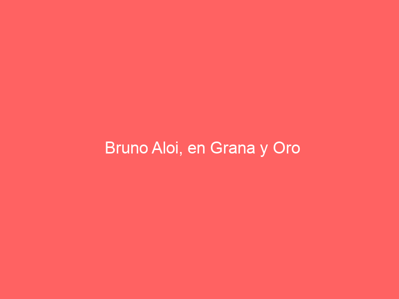 Bruno Aloi, en Grana y Oro