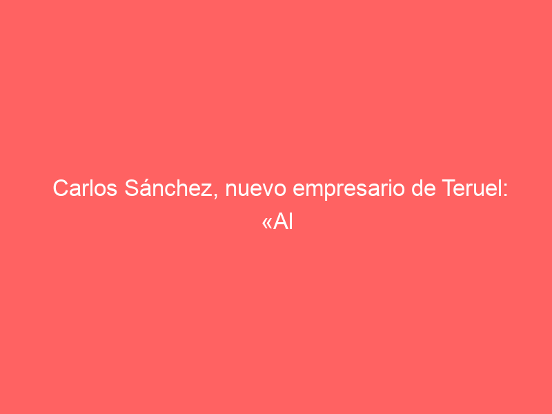 Carlos Sánchez, nuevo empresario de Teruel: «Al abonado queremos seguir dándole calidad para crecer en todos los sentidos»