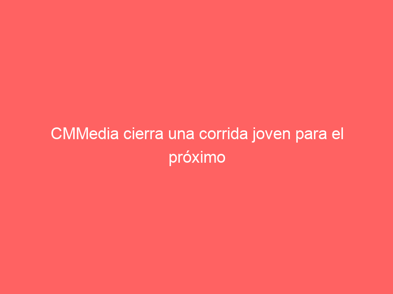 CMMedia cierra una corrida joven para el próximo sábado: este es el ilusionante cartel que retransmitirá