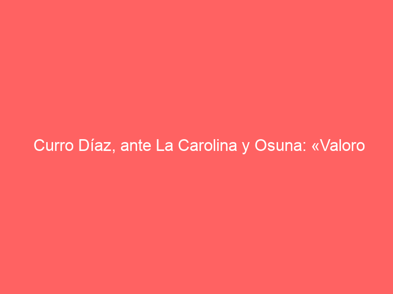 Curro Díaz, ante La Carolina y Osuna: «Valoro enormemente el esfuerzo que hacen empresarios como ellos»