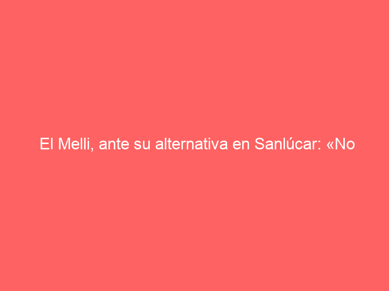 El Melli, ante su alternativa en Sanlúcar: «No hay un sitio más especial que mi tierra, mi gente y mi plaza para este día»
