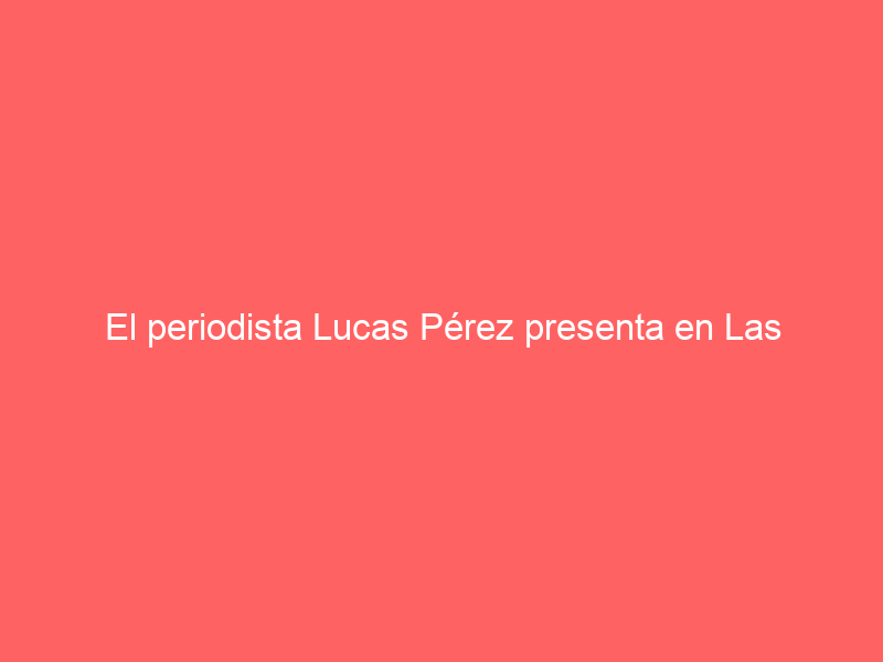 El periodista Lucas Pérez presenta en Las Ventas su nuevo libro «Otras 300 anécdotas taurinas»