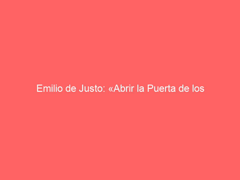 Emilio de Justo: «Abrir la Puerta de los Cónsules es algo soñado desde pequeño»