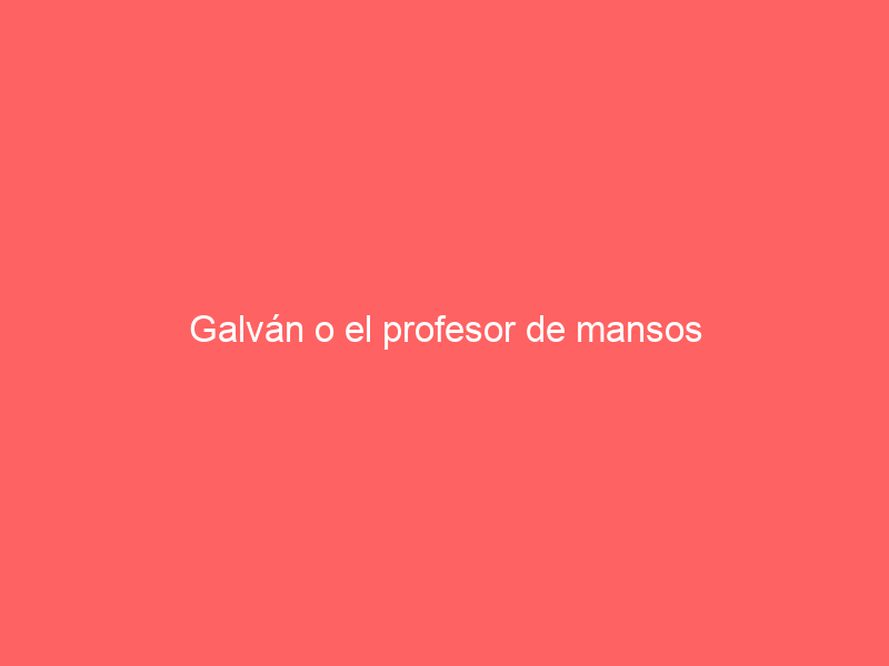 Galván o el profesor de mansos