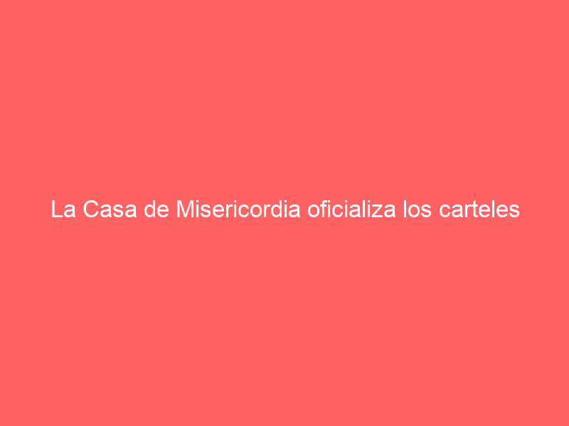 La Casa de Misericordia oficializa los carteles de la Feria del Toro