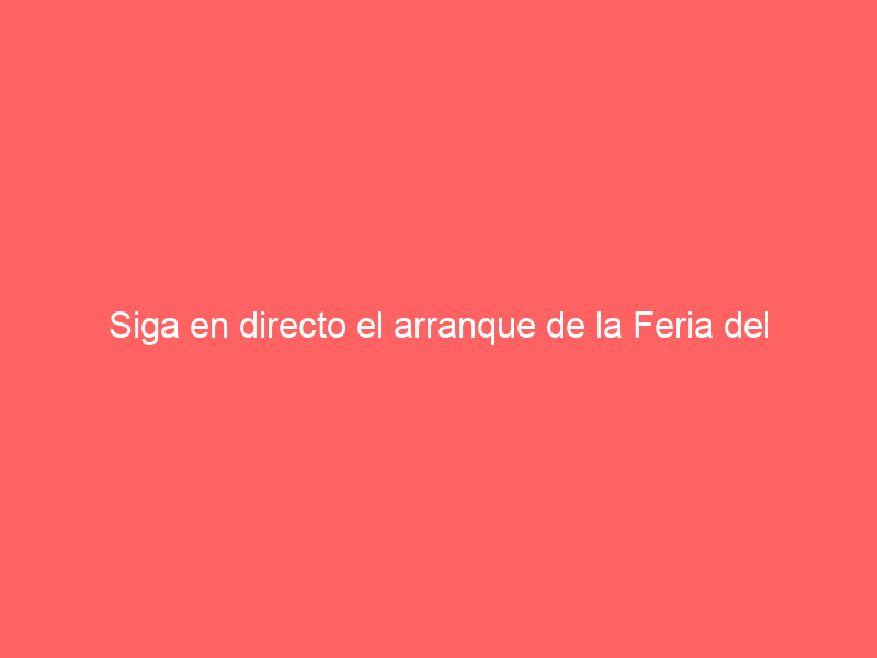 Siga en directo el arranque de la Feria del Caballo
