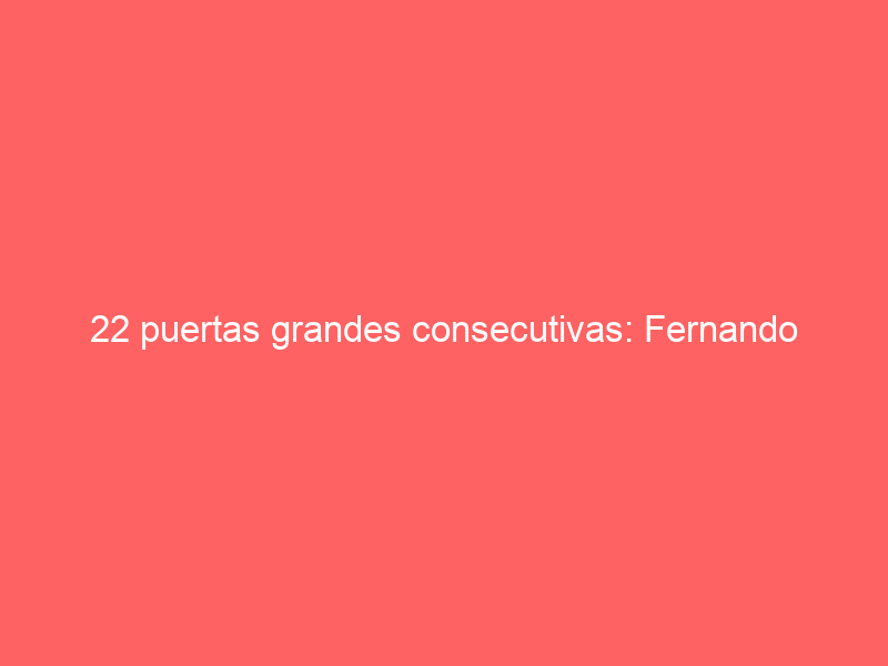 22 puertas grandes consecutivas: Fernando Adrián, unos números para la historia