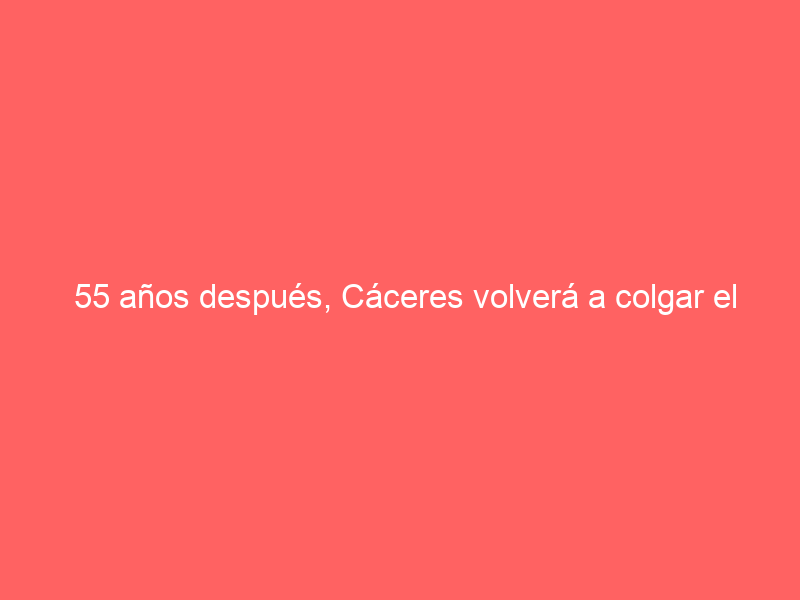 55 años después, Cáceres volverá a colgar el «No hay billetes» este domingo