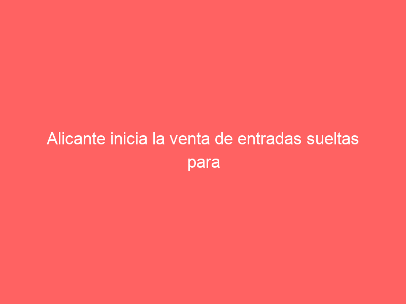 Alicante inicia la venta de entradas sueltas para la Feria de Hogueras
