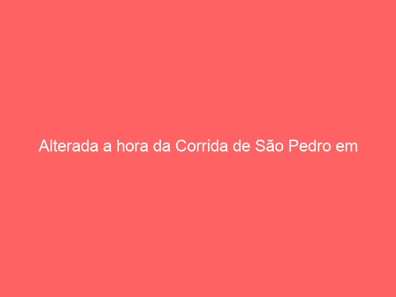 Alterada a hora da Corrida de São Pedro em Évora: inicia-se às 21h30