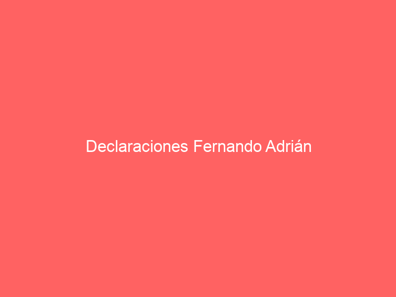 Declaraciones Fernando Adrián