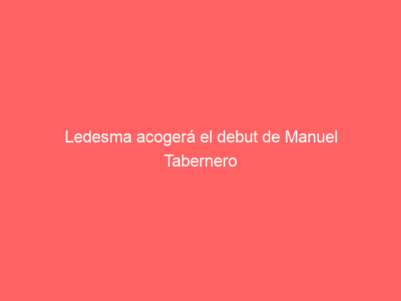 Ledesma acogerá el debut de Manuel Tabernero