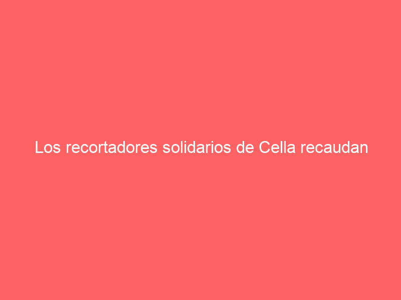 Los recortadores solidarios de Cella recaudan más de 15.000€ para la lucha contra el Cáncer