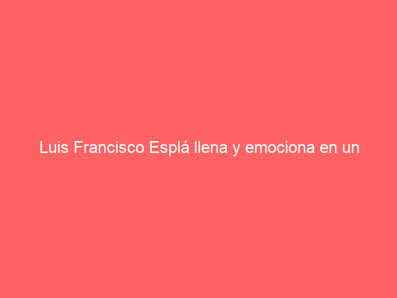 Luis Francisco Esplá llena y emociona en un magistral pregón taurino de Hogueras
