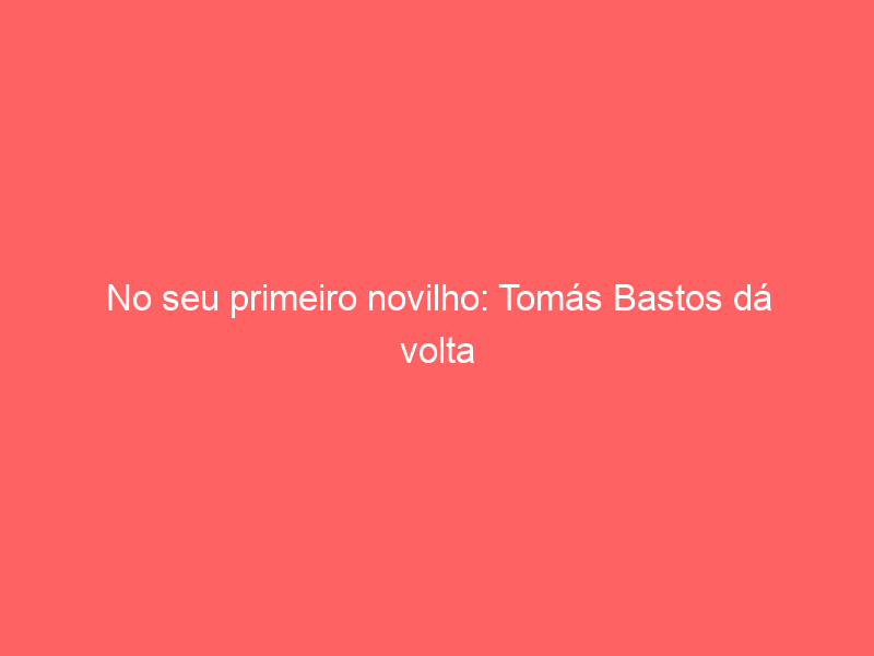 No seu primeiro novilho: Tomás Bastos dá volta à arena em Sevilha