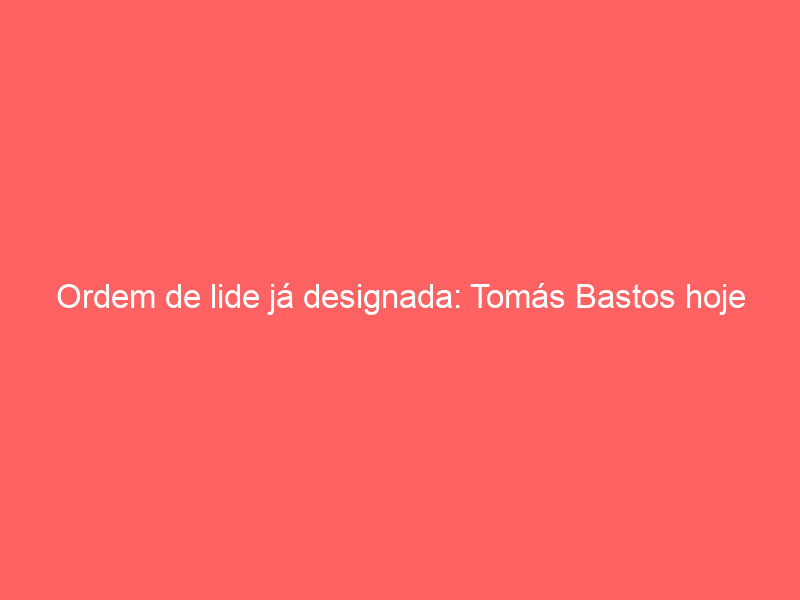 Ordem de lide já designada: Tomás Bastos hoje em Sevilha