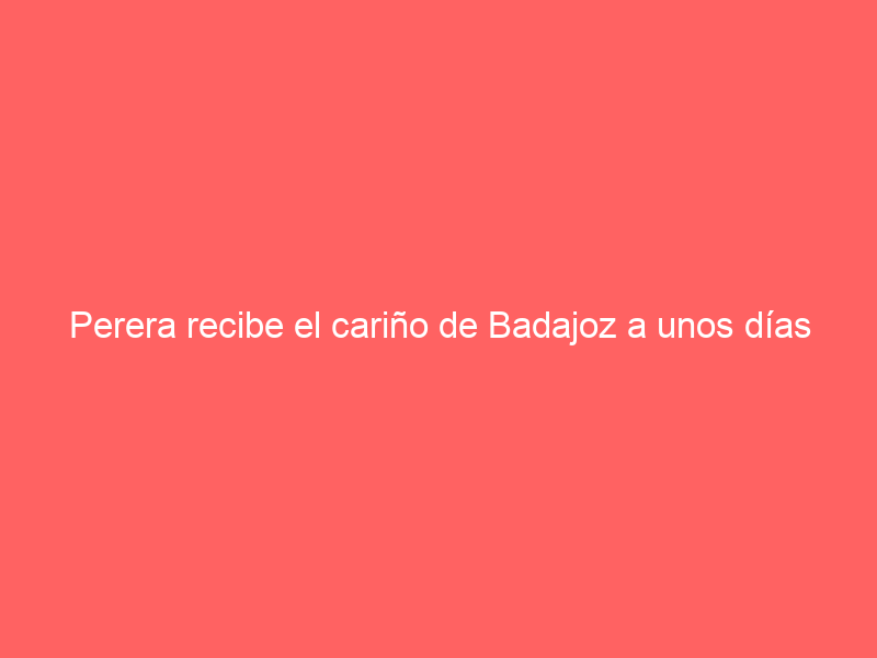Perera recibe el cariño de Badajoz a unos días de celebrar su aniversario de alternativa en la Feria de San Juan