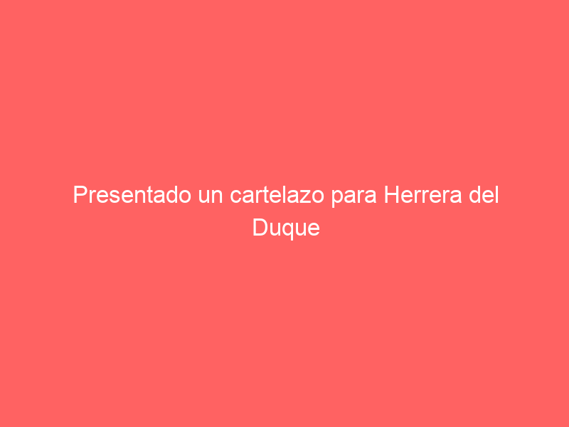 Presentado un cartelazo para Herrera del Duque