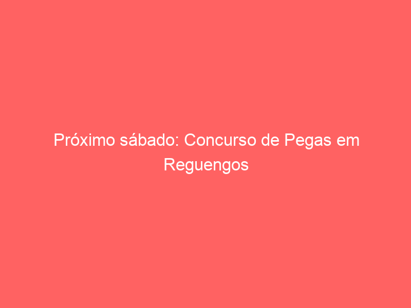 Próximo sábado: Concurso de Pegas em Reguengos