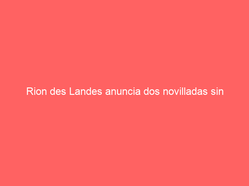 Rion des Landes anuncia dos novilladas sin caballos