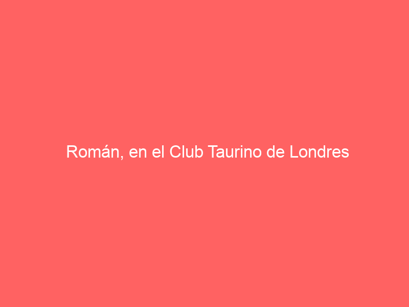 Román, en el Club Taurino de Londres