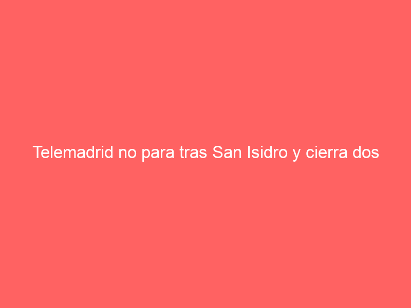 Telemadrid no para tras San Isidro y cierra dos cartelazos para el próximo fin de semana