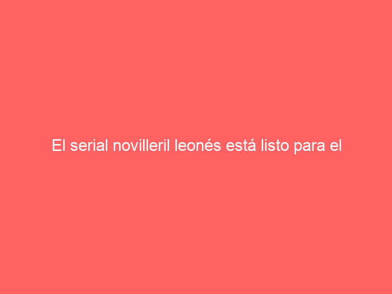 El serial novilleril leonés está listo para el coso Monumental “La Luz”