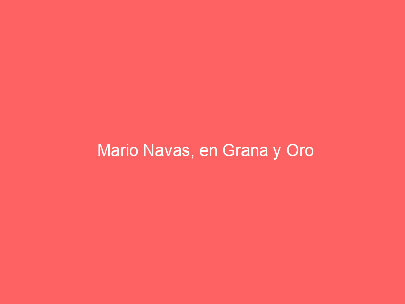 Mario Navas, en Grana y Oro