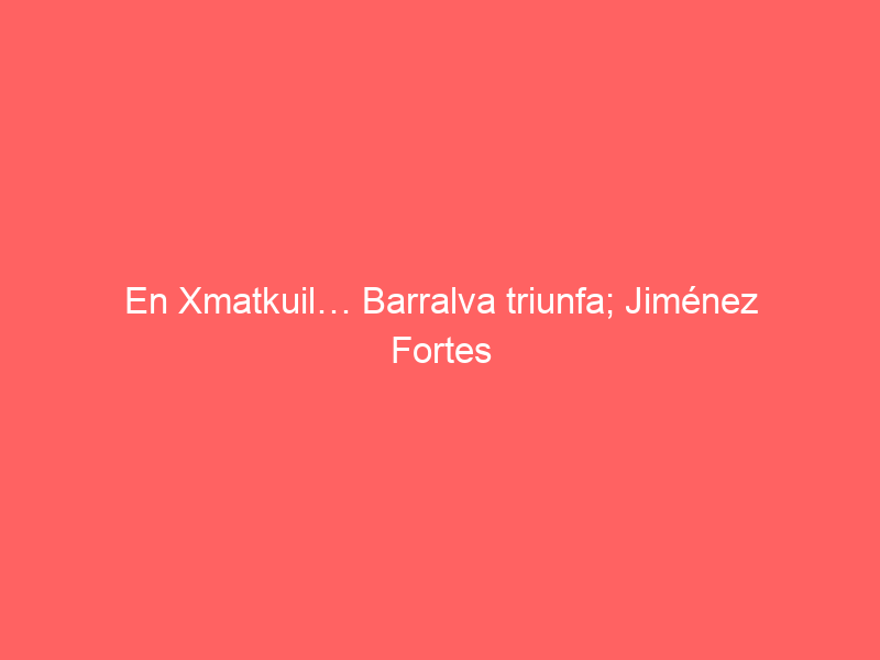 En Xmatkuil… Barralva triunfa; Jiménez Fortes a hombros