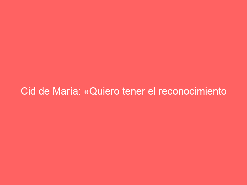Cid de María: «Quiero tener el reconocimiento de los aficionados y los profesionales tras mi paso por el Circuito»