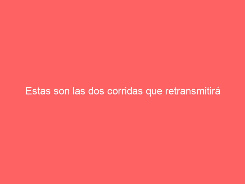 Estas son las dos corridas que retransmitirá Telemadrid el próximo fin de semana del 2 y 3 de marzo