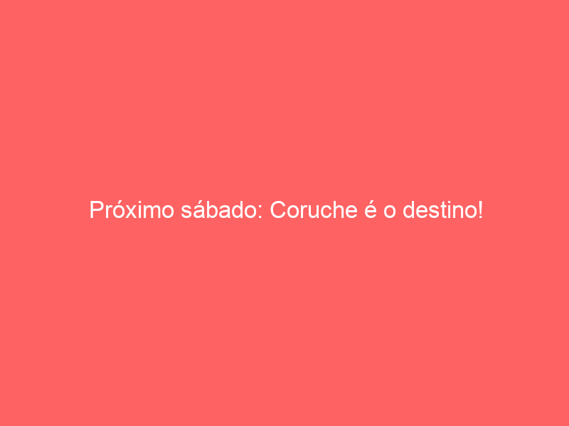 Próximo sábado: Coruche é o destino!